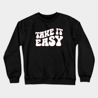 Take It Easy Groovy Style Positive Motivational Quote Crewneck Sweatshirt